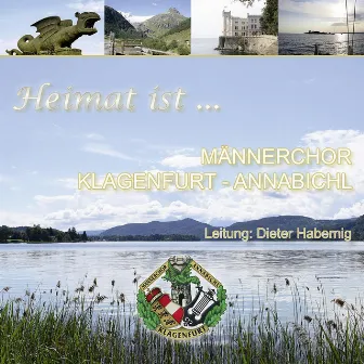 Heimat ist by Männerchor Klagenfurt-Annabichl