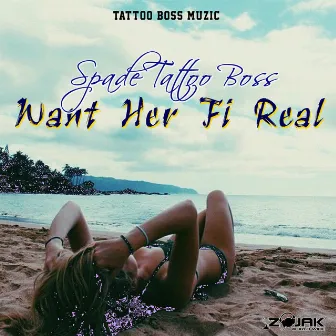 Want Her Fi Real by Spade (Tattoo Boss)