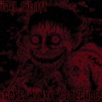 Gore Humxn Violence by DJ Sh1ft