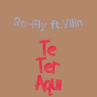 Te Ter Aqui by Ra-Fly