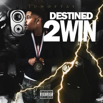 Destined 2 Win by JuwopTay