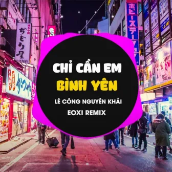 Chỉ Cần Em Bình Yên (Eoxi Remix) by Lê Công Nguyên Khải