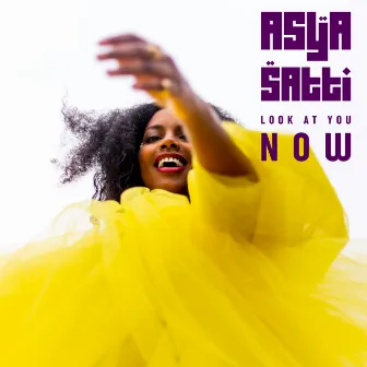 Look at You Now by Asya Satti