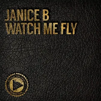 Watch Me Fly by Janice B.