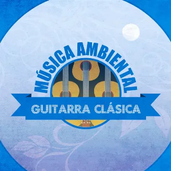 Música Ambiental Guitarra Clásica by Antonio De Lucena