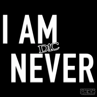 I Am Never by D4C