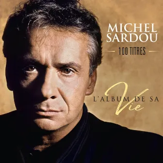 L'album de sa vie 100 titres by Michel Sardou