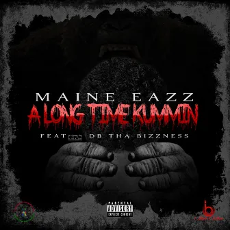 A Long Time Kummin by Maine Eazz