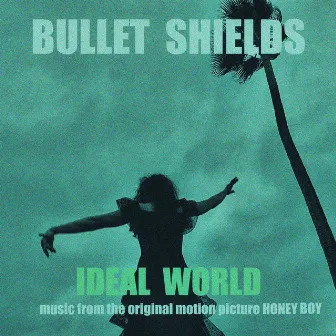 Ideal World (Music from the Original Motion Picture HONEY BOY) by Bullet Shields