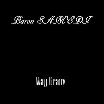 Way Graov by Baron Samedi