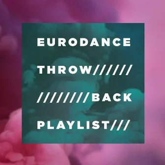 Eurodance Throw-Back Playlist by Unknown Artist