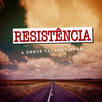 A Gente Vai Continuar by Resistencia