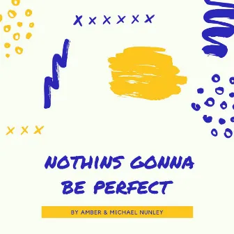 Nothins Gonna Be Perfect by Amber Nunley