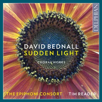 David Bednall: Sudden Light (Choral Works) by The Epiphoni Consort