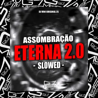 Assombração Eterna 2.0 - Slowed by DJ VINI ORIGINAL ZS