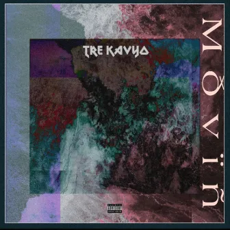 Movin' by Tre Kavyo