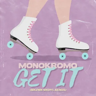 Get It (BNJMN SNDVL Remix) by Monokromo