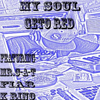 My Soul (feat. Fiar, K Rino & Mr. C-A-T) by Geto Red