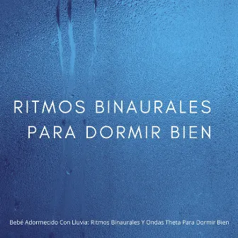 Bebé Adormecido Con Lluvia: Ritmos Binaurales Y Ondas Theta Para Dormir Bien by Sueño de bebé con ruido gris