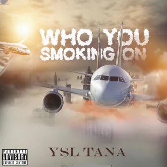 Who You Smoking On by Ysl Tana