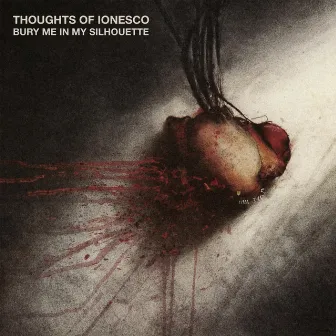 Bury Me in My Silhouette by Thoughts Of Ionesco