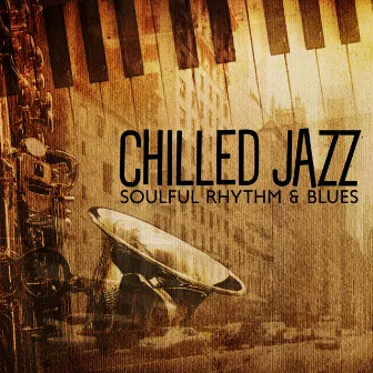 Chilled Jazz – Soulful Rhythm & Blues (Tender Tunes And Nostalgic Blues Groove) by Jazz Blues Groove