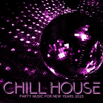 Chill House Party Music for New Years 2023 by Champagne at Midnight