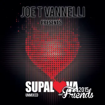 Supalova and Friends Unmixed 2015 by Joe T Vannelli