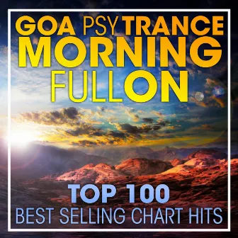 Goa Psy Trance Morning Fullon Top 100 Best Selling Chart Hits + DJ Mix by Goa Trance