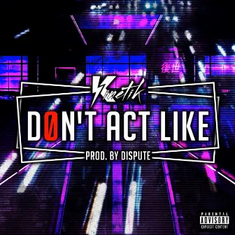 Don't Act Like by Kinetik