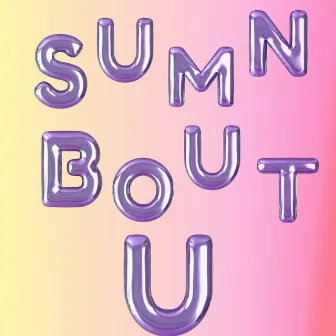 Sumn Bout U by AyeVee