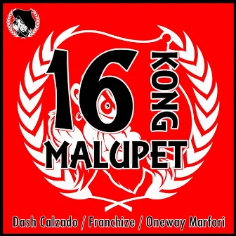 16 Kong Malupet by Oneway Marfori