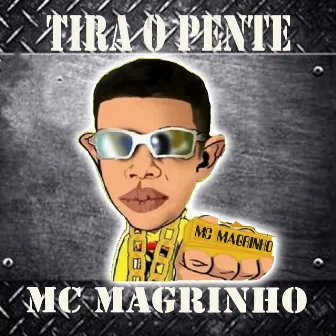 Tira o Pente by Mc Magrinho