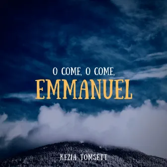 O Come, O Come, Emmanuel by Kezia Tomsett