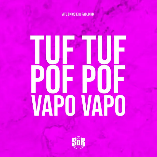 Tuf Tuf, Pof Pof, Vapo Vapo