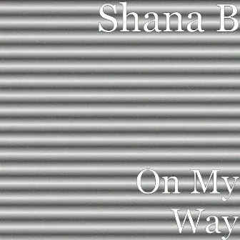 On My Way by Shana B