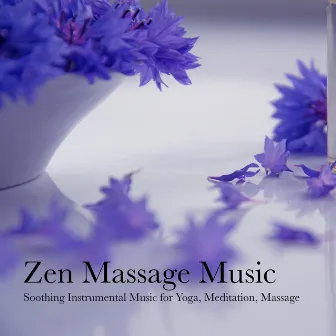 Zen Massage Music - Soothing Instrumental Music for Yoga, Meditation, Massage by Relaxation Meditation and Spa