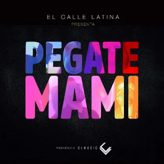 Pegate Mami by El Calle Latina