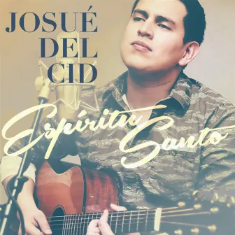 Espíritu Santo (Aviva En Mi Tu Fuego) [Version Acústica] by Josué Del Cid