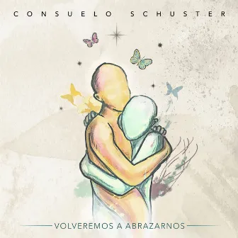 Volveremos a Abrazarnos by Consuelo Schuster