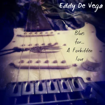 Blues for...A Forbidden Love by Eddy De Vega