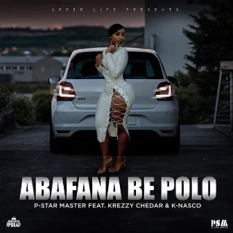 Abafana Be Polo by P-Star Master