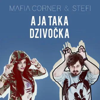 A Ja Taka Dzivocka (feat. Stefi) - Single by Mafia Corner