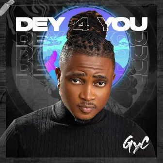 Dey 4 You by GyC