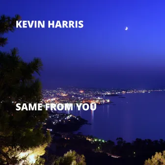 Same from You by Kevin Harris