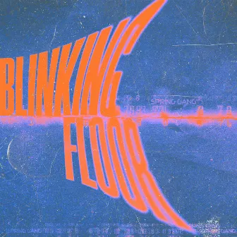 Blinking Floor by spring gang