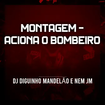 Montagem - Aciona o Bombeiro by Nem JM