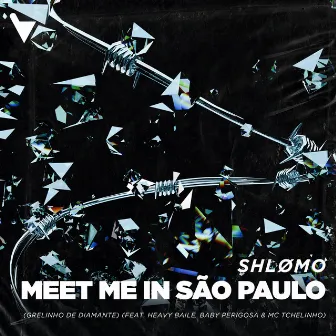 Meet Me In São Paulo (Grelinho De Diamante) (feat. Heavy Baile, Baby Perigosa & MC Tchelinho) by Shlømo