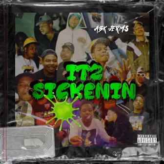 ITZ SICKENIN by ABK Jerms