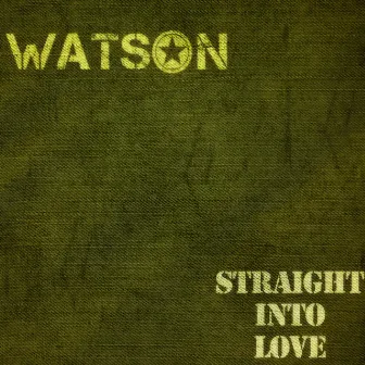 Straight Into Love by Watson